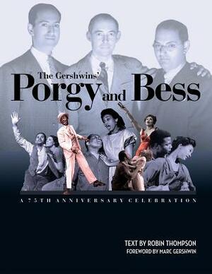 The Gershwins' Porgy and Bess: A 75th Anniversary Celebration by Robin Thompson
