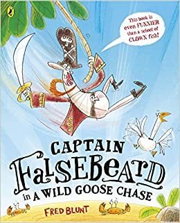 Captain Falsebeard in a Wild Goose Chase by Fred Blunt