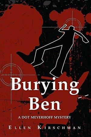 Burying Ben: A Dot Meyerhoff Mystery by Ellen Kirschman, Ellen Kirschman