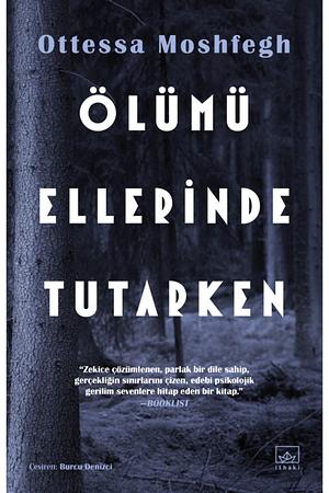 Ölümü Ellerinde Tutarken by Ottessa Moshfegh