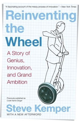 Reinventing the Wheel: A Story of Genius, Innovation, and Grand Ambition by Steve Kemper