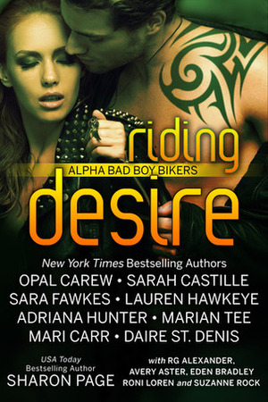 Riding Desire: Alpha Bad Boy Bikers by Daire St. Denis, Suzanne Rock, Eden Bradley, Mari Carr, Marian Tee, Sharon Page, Sarah Castille, Avery Aster, Adriana Hunter, Lauren Hawkeye, Opal Carew, R.G. Alexander, Sara Fawkes, Roni Loren