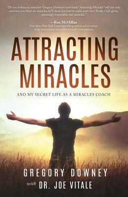 Attracting Miracles by Joe Vitale, Gregory Downey