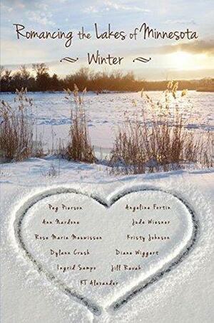 Romancing the Lakes of Minnesota ~ Winter by Diane Wiggert, Dylann Crush, Jude Wiesner, Kristy Johnson, Angeline Fortin, K.T. Alexander, Rose Marie Meuwissen, Ingrid Anderson Sampo, Peg Pierson, Jill Revak