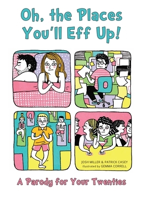 Oh, the Places You'll Eff Up: A Parody for Your Twenties by Josh Miller
