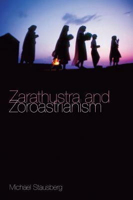 Zarathustra and Zoroastrianism by Michael Stausberg