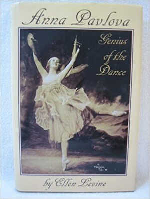 Anna Pavlova, Genius of the Dance by Ellen Levine