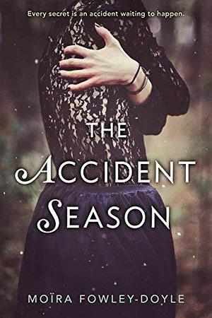 The Accident Season by Moira Fowley-Doyle by Moïra Fowley-Doyle, Moïra Fowley-Doyle