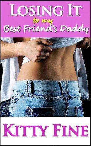 Losing It to My Best Friend's Daddy by Kitty Fine, Kitty Fine