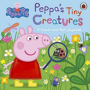 Peppa Pig: Peppa's Tiny Creatures by Peppa Pig