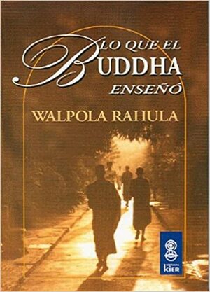 Lo Que el Buddha Enseno by Walpola Rahula