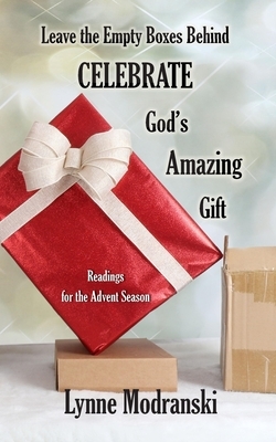 Leaving Behind the Empty Boxes: Celebrating God's Tremendous Gift by Lynne Modranski