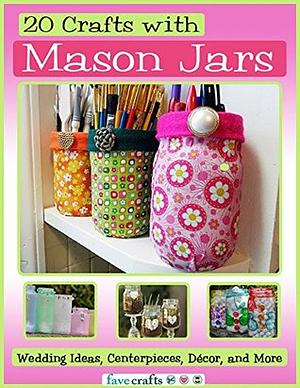 20 Crafts with Mason Jars: Wedding Ideas, Centerpieces, Décor, and More by Prime Publishing