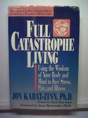 Full Catastrophe Living: Using the Wisdom of Your Body and Mind to Face Stress, Pain, and Illness by Kabat-Zinn, Jon on 01/05/1990 unknown edition by Jon Kabat-Zinn, Jon Kabat-Zinn