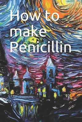 How to make Penicillin by Noah