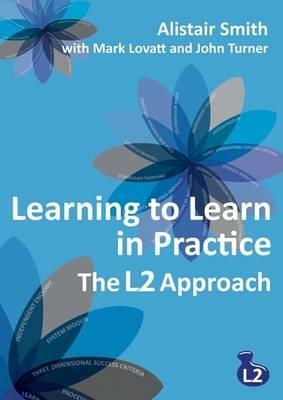 Learning to Learn in Practice: The L2 Approach by Mark Lovatt, Alistair Smith, John Turner