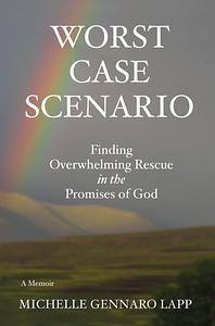 Worst Case Scenario: Finding Overwhelming Rescue in the Promises of God by Michelle Gennaro Lapp