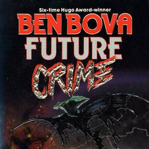 Future Crime by Ben Bova