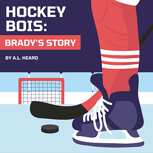 Hockey Bois: Brady’s Story by A.L. Heard