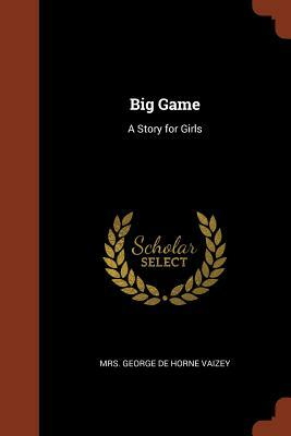 Big Game: A Story for Girls by Mrs. George de Horne Vaizey