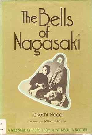 The Bells of Nagasaki : A Message of Hope from a Witness, a Doctor by Takashi Nagai, Takashi Nagai