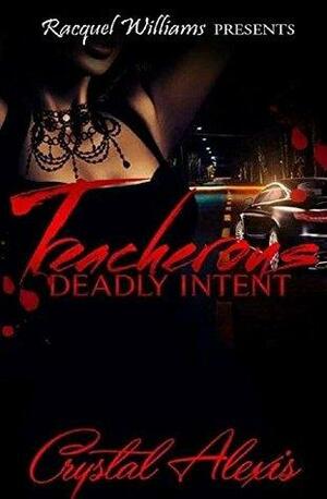 Treacherous, Deadly Intent by Crystal Alexis