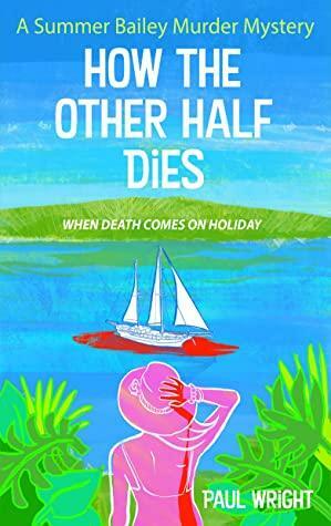 How the Other Half Dies: A British whodunit that will keep you guessing to the end - a cosy murder mystery by Paul Wright