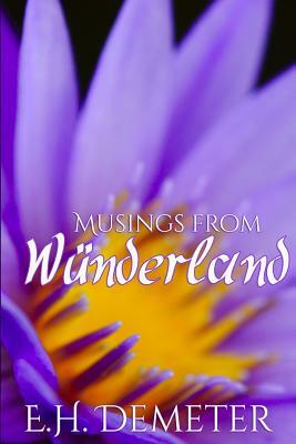 Musings From Wunderland by E. H. Demeter