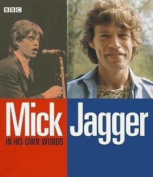 Mick Jagger In His Own Words: BBC Archive Interviews by Mick Jagger, Mick Jagger