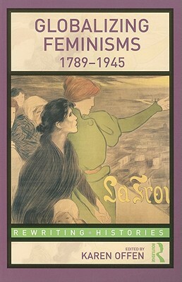 Globalizing Feminisms, 1789- 1945 by 