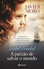 Isabel Zendal - A Paixão de Salvar o Mundo by Javier Moro