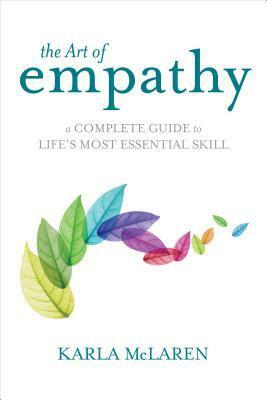 The Art of Empathy: A Complete Guide to Life's Most Essential Skill by Karla McLaren