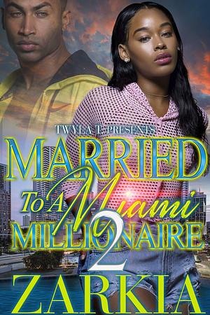 Married to a Miami Millionaire 2: Finale by Zarkia, Zarkia