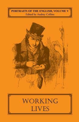 Portraits of the English, Volume V: Working Lives by Audrey Collins