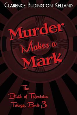 Murder Makes a Mark by Clarence Budington Kelland