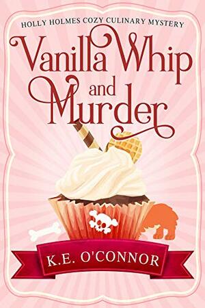 Vanilla Whip and Murder by K.E. O'Connor