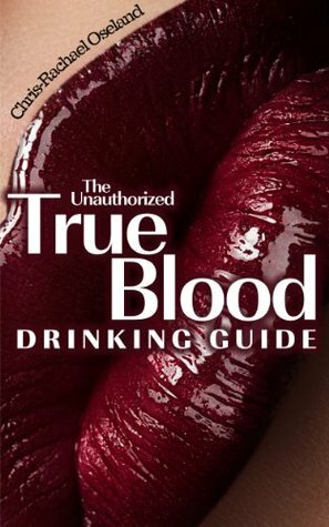 The Unauthorized True Blood Drinking Guide by Chris-Rachael Oseland