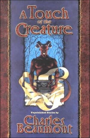 A Touch of the Creature by Charles Beaumont, Phil Parks, Christopher Beaumont, Richard Matheson