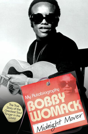 Bobby Womack: My Autobiography - Midnight Mover by Bobby Womack
