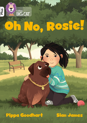 Oh No, Rosie!: Band 10+/White Plus by Pippa Goodhart