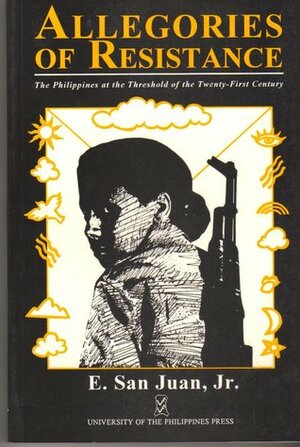 Allegories of Resistance: The Philippines at the Threshold of the Twenty-First Century by Epifanio San Juan Jr.