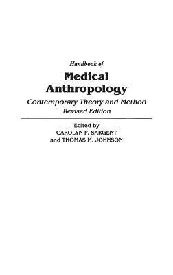 Handbook of Medical Anthropology: Contemporary Theory and Method, 2nd Edition by Carolyn F. Sargent, T. M. Johnson