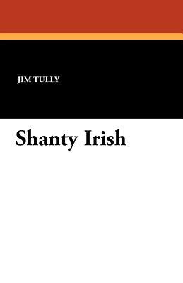 Shanty Irish by Jim Tully