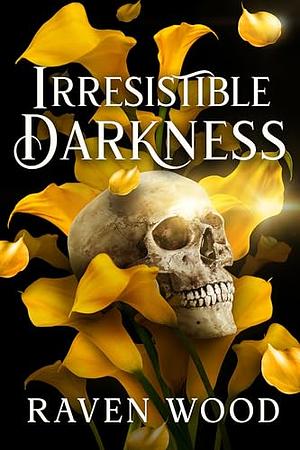 Irresistible Darkness  by Raven Wood