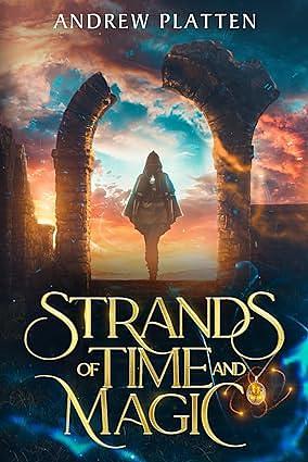 Strands of Time and Magic: An Epic Fantasy Adventure by Andrew Platten, Andrew Platten