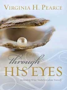 Through His Eyes: Rethinking What You Believe About Yourself by Virginia H. Pearce