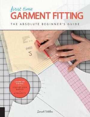 First Time Garment Fitting: The Absolute Beginner's Guide - Learn by Doing * Step-by-Step Basics + 8 Projects by Sarah Veblen