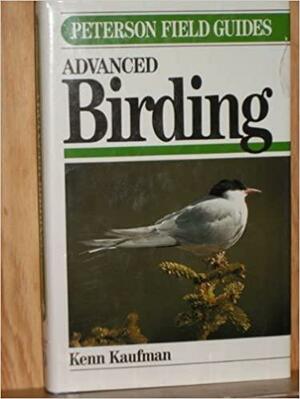 ADVANCED BIRDING - Peterson Field Guide Series by Kenn Kaufman, Roger Tory Peterson