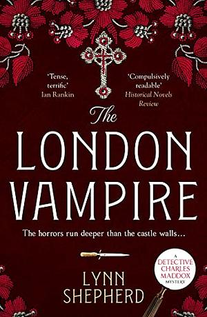 The London Vampire: A Pulse-racing, Intensely Dark Historical Crime Novel by Lynn Shepherd