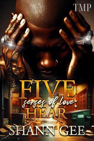 THE FIVE SENSES OF LOVE : HEAR by Shann Gee, Shann Gee